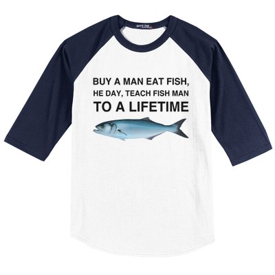 Buy A Man Eat Fish He Day Teach Fish Man To A Lifetime Funny Meme Baseball Sleeve Shirt