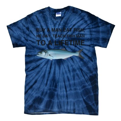 Buy A Man Eat Fish He Day Teach Fish Man To A Lifetime Funny Meme Tie-Dye T-Shirt