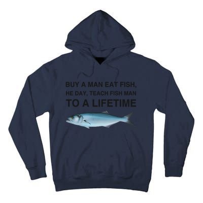 Buy A Man Eat Fish He Day Teach Fish Man To A Lifetime Funny Meme Tall Hoodie