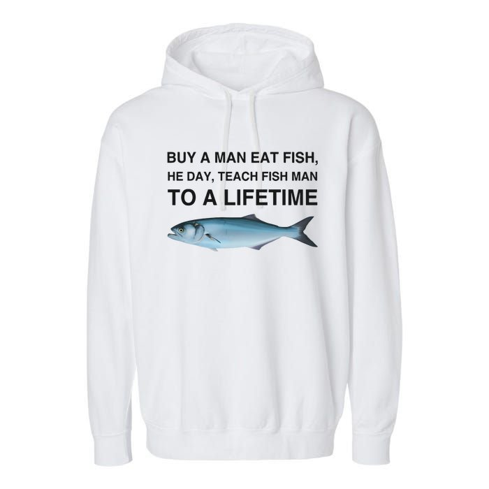 Buy A Man Eat Fish He Day Teach Fish Man To A Lifetime Funny Meme Garment-Dyed Fleece Hoodie