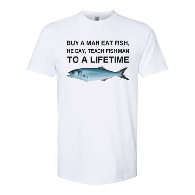 Buy A Man Eat Fish He Day Teach Fish Man To A Lifetime Funny Meme Softstyle CVC T-Shirt