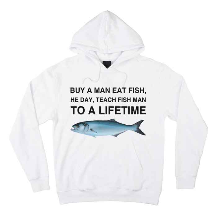 Buy A Man Eat Fish He Day Teach Fish Man To A Lifetime Funny Meme Hoodie