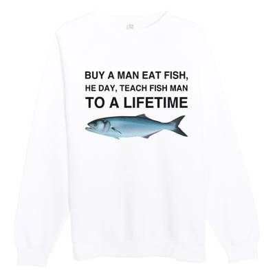 Buy A Man Eat Fish He Day Teach Fish Man To A Lifetime Funny Meme Premium Crewneck Sweatshirt