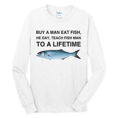 Buy A Man Eat Fish He Day Teach Fish Man To A Lifetime Funny Meme Tall Long Sleeve T-Shirt