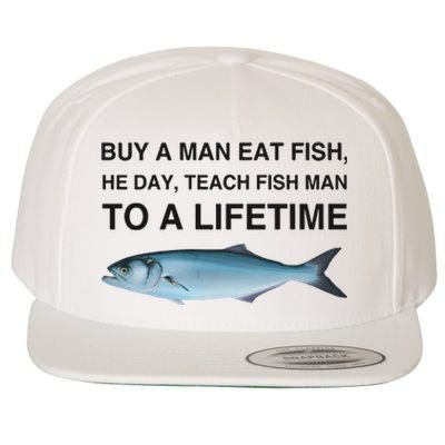 Buy A Man Eat Fish He Day Teach Fish Man To A Lifetime Funny Meme Wool Snapback Cap