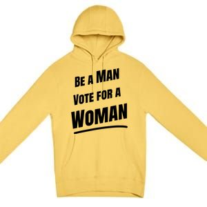 Be A Man Vote For A Woman Harris 2024 Kamala Harris Premium Pullover Hoodie