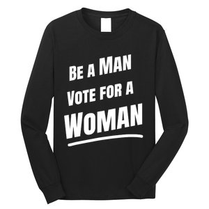 Be A Man Vote For A Woman Harris 2024 Kamala Harris Long Sleeve Shirt