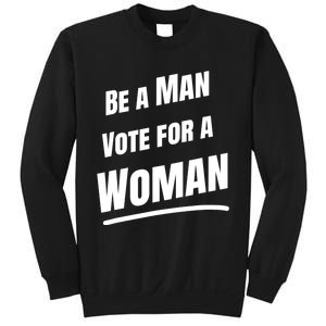 Be A Man Vote For A Woman Harris 2024 Kamala Harris Sweatshirt