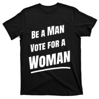 Be A Man Vote For A Woman Harris 2024 Kamala Harris T-Shirt