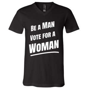 Be A Man Vote For A Woman Harris 2024 Kamala Harris V-Neck T-Shirt