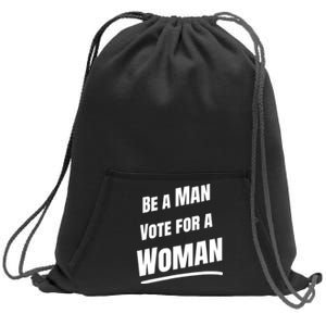 Be A Man Vote For A Woman Harris 2024 Kamala Harris Sweatshirt Cinch Pack Bag