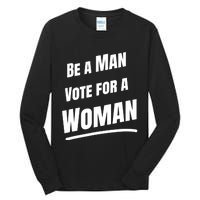 Be A Man Vote For A Woman Harris 2024 Kamala Harris Tall Long Sleeve T-Shirt