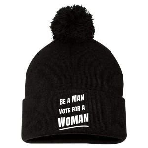 Be A Man Vote For A Woman Harris 2024 Kamala Harris Pom Pom 12in Knit Beanie