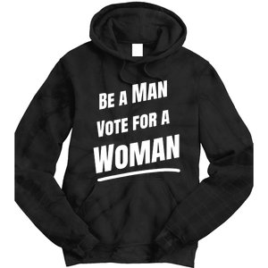 Be A Man Vote For A Woman Harris 2024 Kamala Harris Tie Dye Hoodie