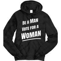 Be A Man Vote For A Woman Harris 2024 Kamala Harris Tie Dye Hoodie