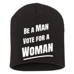 Be A Man Vote For A Woman Harris 2024 Kamala Harris Short Acrylic Beanie