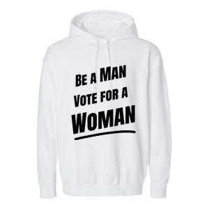 Be A Man Vote For A Woman Harris 2024 Kamala Harris Garment-Dyed Fleece Hoodie