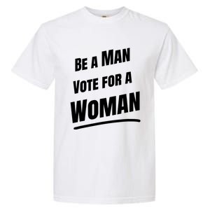 Be A Man Vote For A Woman Harris 2024 Kamala Harris Garment-Dyed Heavyweight T-Shirt