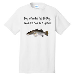 Buy A Man Eat Fish He Day Teach Fish Man To A Lifetime Funny Meme Tall T-Shirt