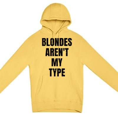 Blondes ArenT My Type Funny White Lie Party Idea Gift Premium Pullover Hoodie