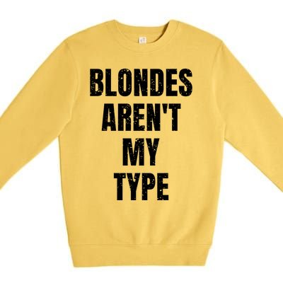 Blondes ArenT My Type Funny White Lie Party Idea Gift Premium Crewneck Sweatshirt