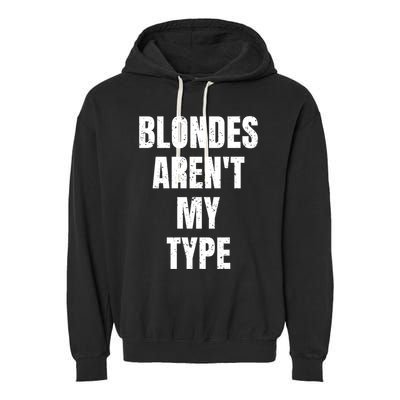 Blondes ArenT My Type Funny White Lie Party Idea Gift Garment-Dyed Fleece Hoodie
