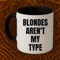 Blondes ArenT My Type Funny White Lie Party Idea Gift Mug