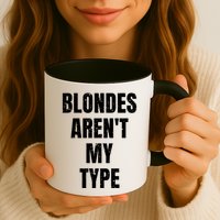 Blondes ArenT My Type Funny White Lie Party Idea Gift Mug