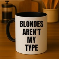 Blondes ArenT My Type Funny White Lie Party Idea Gift Mug
