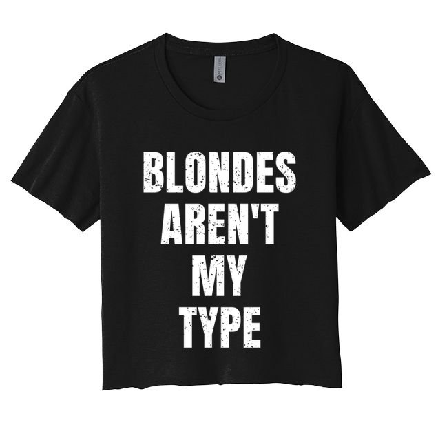 Blondes ArenT My Type Funny White Lie Party Idea Gift Crop Top