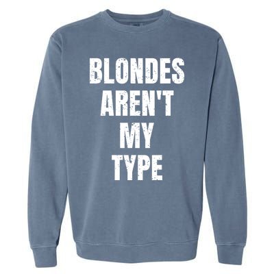 Blondes ArenT My Type Funny White Lie Party Idea Gift Garment-Dyed Sweatshirt