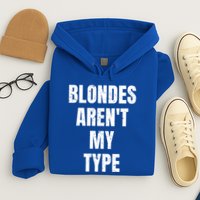 Blondes ArenT My Type Funny White Lie Party Idea Gift Hoodie