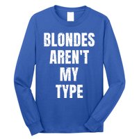 Blondes ArenT My Type Funny White Lie Party Idea Gift Long Sleeve Shirt