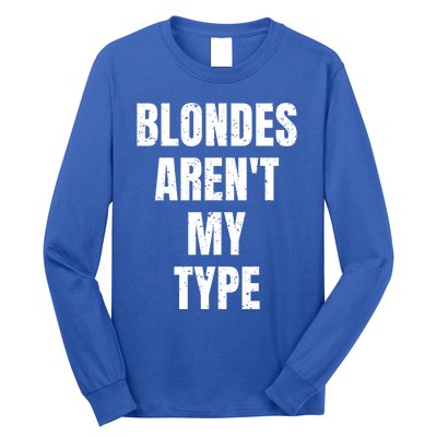 Blondes ArenT My Type Funny White Lie Party Idea Gift Long Sleeve Shirt