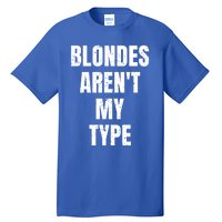 Blondes ArenT My Type Funny White Lie Party Idea Gift Tall T-Shirt