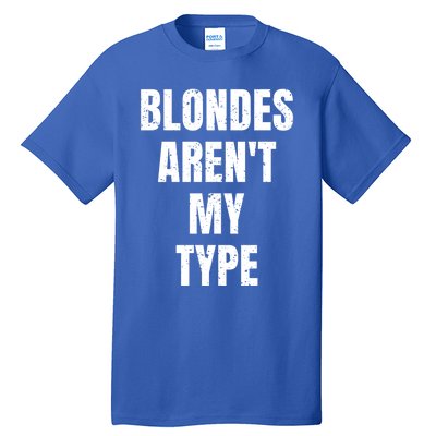 Blondes ArenT My Type Funny White Lie Party Idea Gift Tall T-Shirt