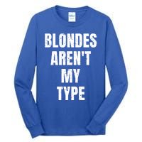 Blondes ArenT My Type Funny White Lie Party Idea Gift Tall Long Sleeve T-Shirt