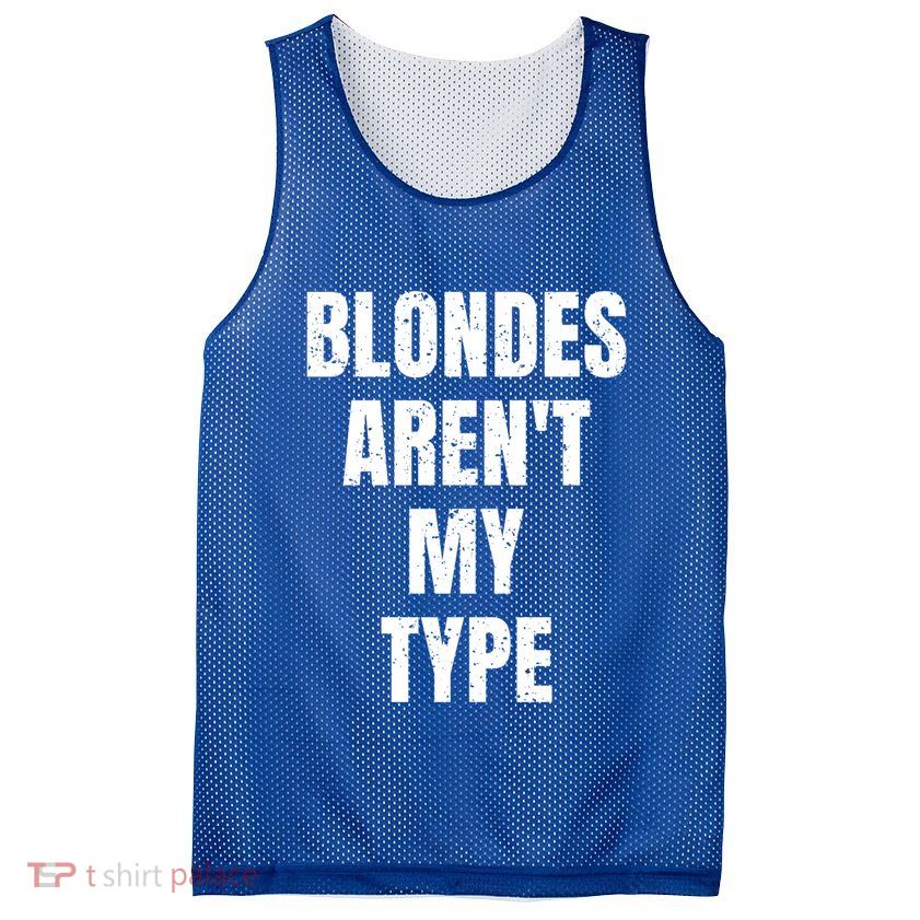 Blondes ArenT My Type Funny White Lie Party Idea Gift Mesh Reversible Basketball Jersey Tank