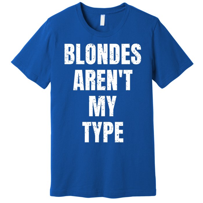 Blondes ArenT My Type Funny White Lie Party Idea Gift Premium T-Shirt