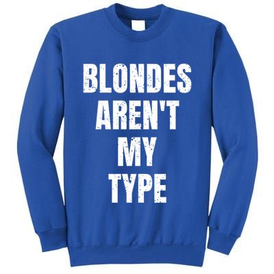 Blondes ArenT My Type Funny White Lie Party Idea Gift Tall Sweatshirt