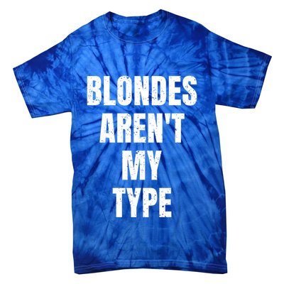 Blondes ArenT My Type Funny White Lie Party Idea Gift Tie-Dye T-Shirt