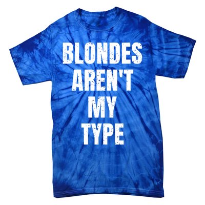 Blondes ArenT My Type Funny White Lie Party Idea Gift Tie-Dye T-Shirt