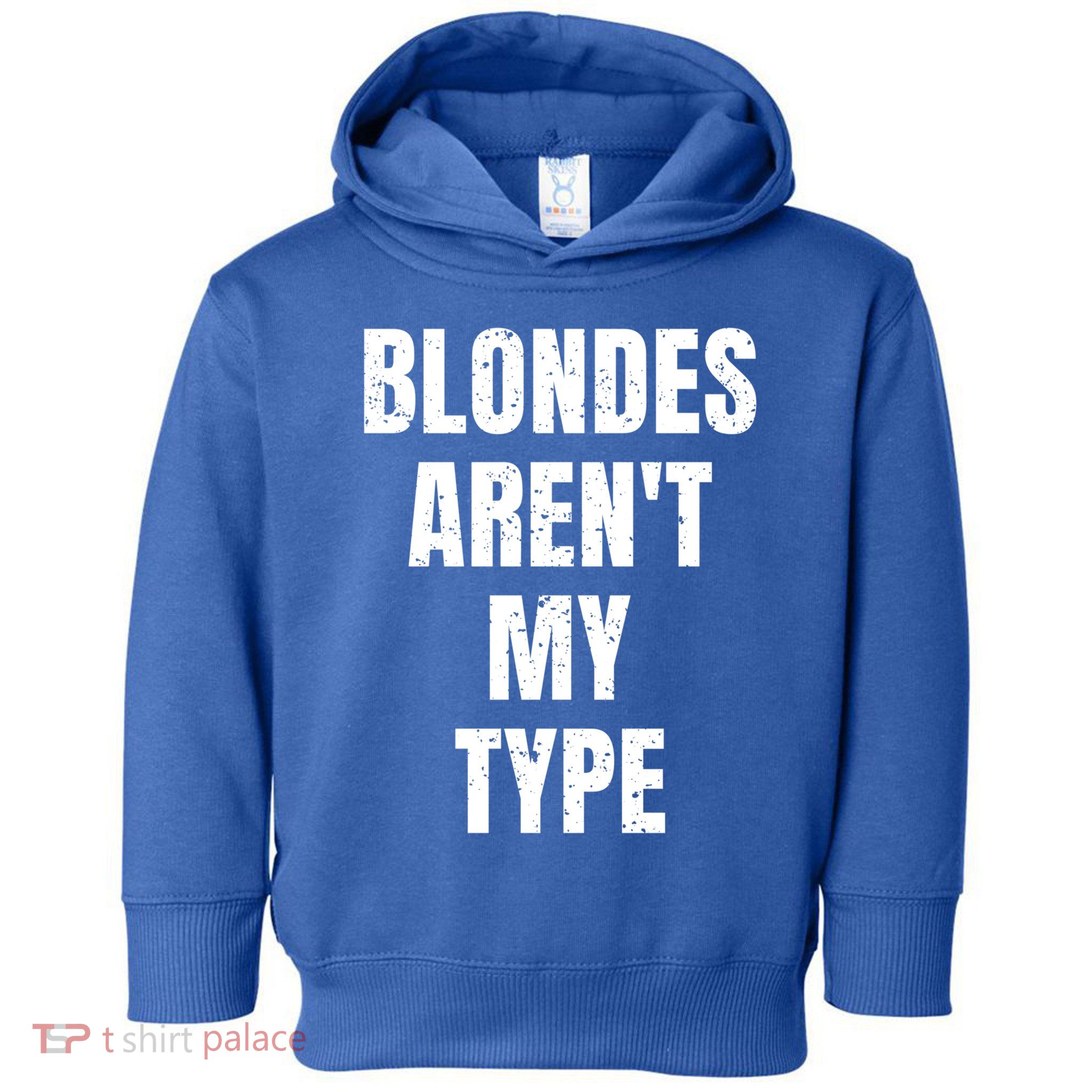 Blondes ArenT My Type Funny White Lie Party Idea Gift Toddler Hoodie