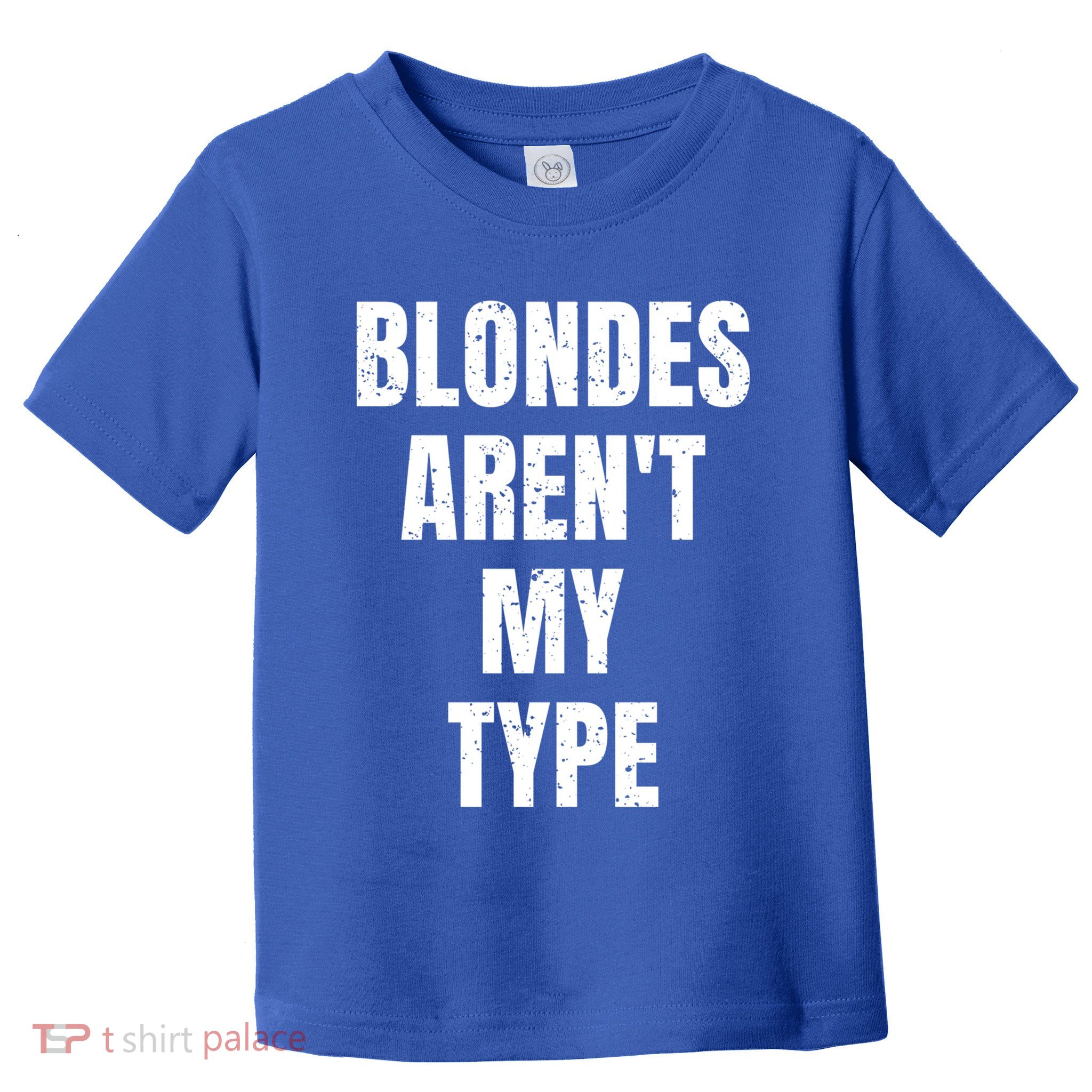Blondes ArenT My Type Funny White Lie Party Idea Gift Toddler T-Shirt