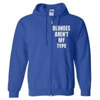 Blondes ArenT My Type Funny White Lie Party Idea Gift Full Zip Hoodie