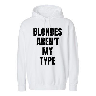 Blondes ArenT My Type Funny White Lie Party Idea Gift Garment-Dyed Fleece Hoodie