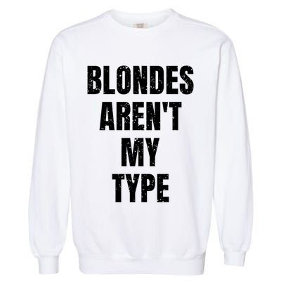 Blondes ArenT My Type Funny White Lie Party Idea Gift Garment-Dyed Sweatshirt