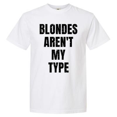 Blondes ArenT My Type Funny White Lie Party Idea Gift Garment-Dyed Heavyweight T-Shirt