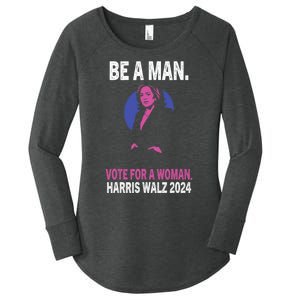 Be A Man Vote For A Woman Harris 2024 Kamala Harris Women's Perfect Tri Tunic Long Sleeve Shirt