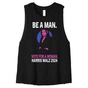 Be A Man Vote For A Woman Harris 2024 Kamala Harris Women's Racerback Cropped Tank